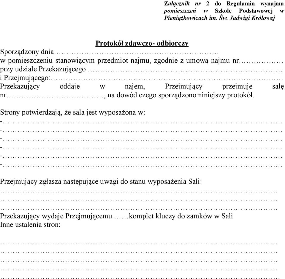 Przekazującego i Przejmującego: Przekazujący oddaje w najem, Przejmujący przejmuje salę nr, na dowód czego sporządzono niniejszy protokół.