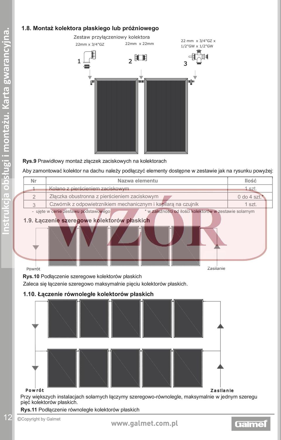 elementu Ilość 1 Kolano z pierścieniem zaciskowym 1 szt. 2 Złączka obustronna z pierścieniem zaciskowym 0 do 4 szt.* 3 Czwórnik z odpowietrznikiem mechanicznym i kapilarą na czujnik 1 szt.