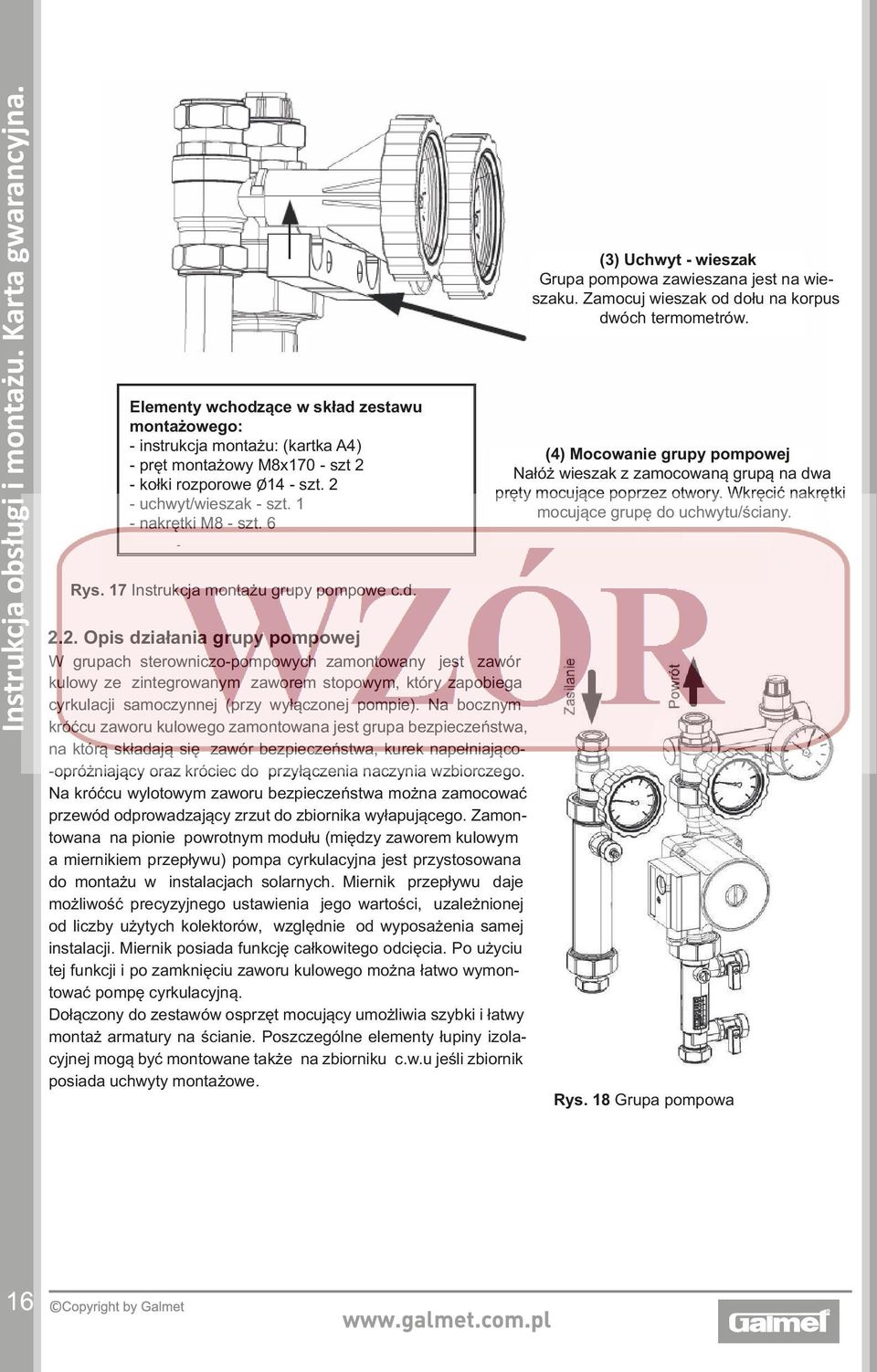 Na bocznym króćcu zaworu kulowego zamontowana jest grupa bezpieczeństwa, na którą składają się zawór bezpieczeństwa, kurek napełniająco- -opróżniający oraz króciec do przyłączenia naczynia