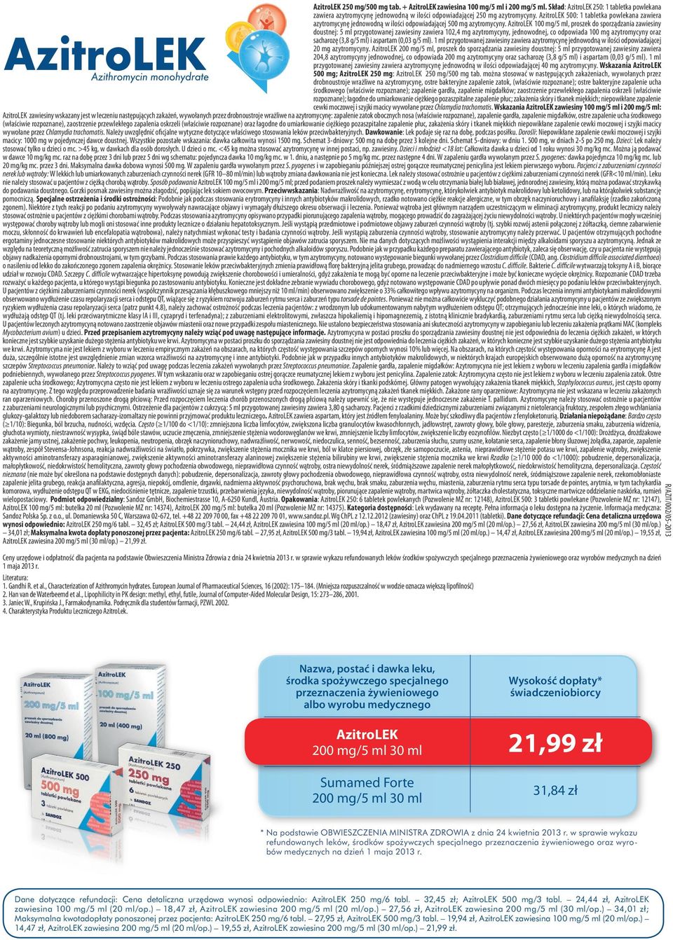 AzitroLEK 100 mg/5 ml, proszek do sporządzania zawiesiny doustnej: 5 ml przygotowanej zawiesiny zawiera 102,4 mg azytromycyny, jednowodnej, co odpowiada 100 mg azytromycyny oraz sacharozę (3,8 g/5