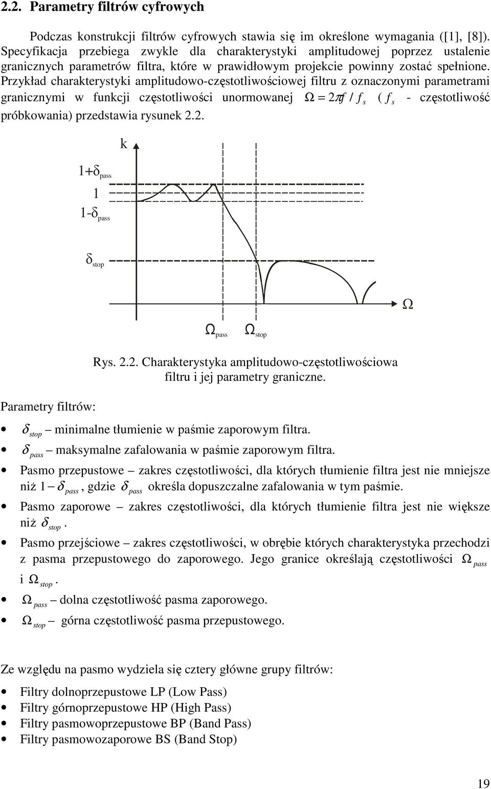 Przykład charakterystyki amplitudowo-częstotliwościowej filtru z oznaczonymi parametrami granicznymi w funkcji częstotliwości unormowanej Ω = 2πf / f s ( f s - częstotliwość próbkowania) przedstawia