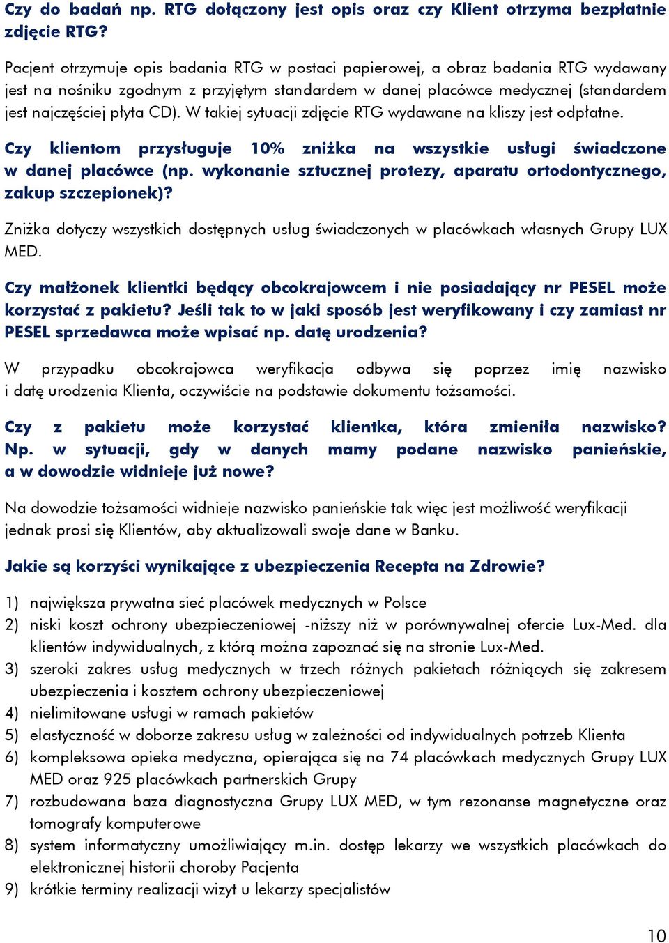 W takiej sytuacji zdjęcie RTG wydawane na kliszy jest odpłatne. Czy klientom przysługuje 10% zniżka na wszystkie usługi świadczone w danej placówce (np.