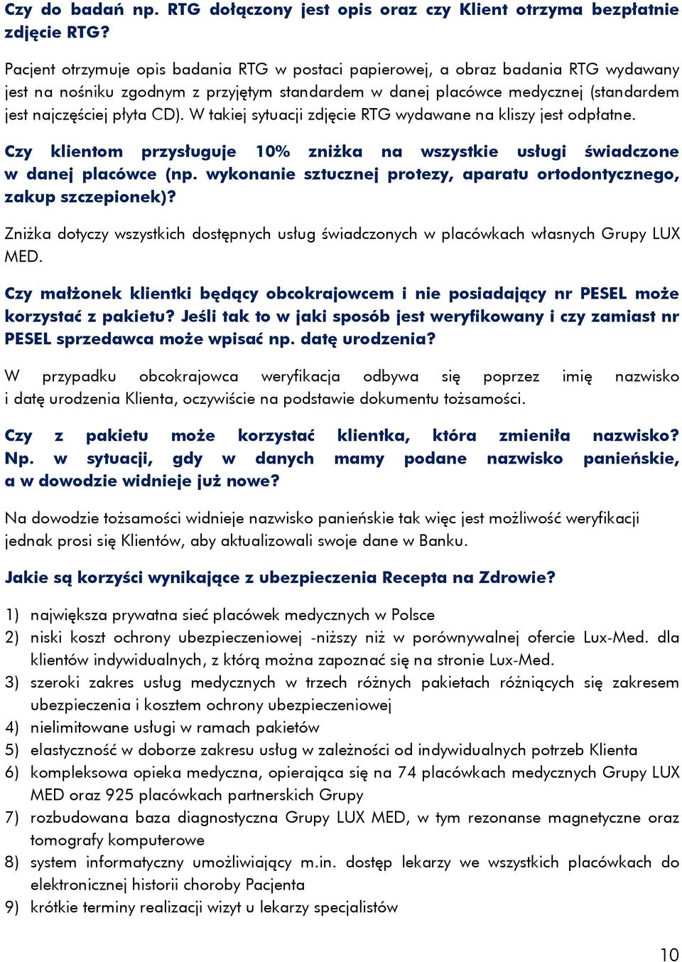 W takiej sytuacji zdjęcie RTG wydawane na kliszy jest odpłatne. Czy klientom przysługuje 10% zniżka na wszystkie usługi świadczone w danej placówce (np.