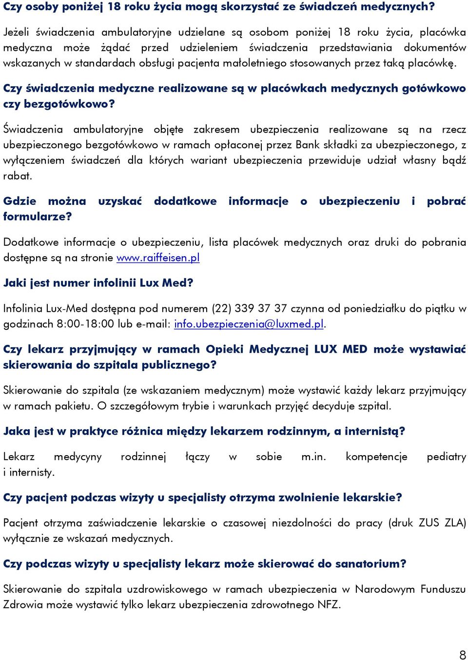 pacjenta małoletniego stosowanych przez taką placówkę. Czy świadczenia medyczne realizowane są w placówkach medycznych gotówkowo czy bezgotówkowo?