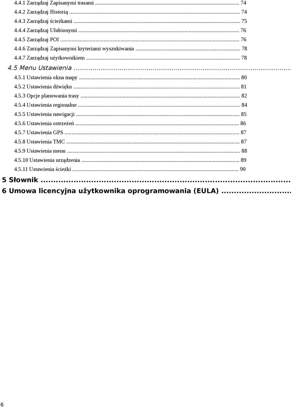 81 453 Opcje planowania trasy 82 454 Ustawienia regionalne 84 455 Ustawienia nawigacji 85 456 Ustawienia ostrzeżeń 86 457 Ustawienia GPS 87 458