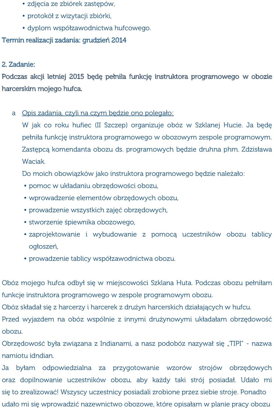 a Opis zadania, czyli na czym będzie ono polegało: W jak co roku hufiec (II Szczep) organizuje obóz w Szklanej Hucie. Ja będę pełniła funkcję instruktora programowego w obozowym zespole programowym.