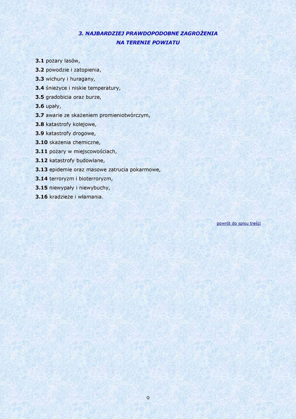 8 katastrofy kolejowe, 3.9 katastrofy drogowe, 3.10 skażenia chemiczne, 3.11 pożary w miejscowościach, 3.12 katastrofy budowlane, 3.