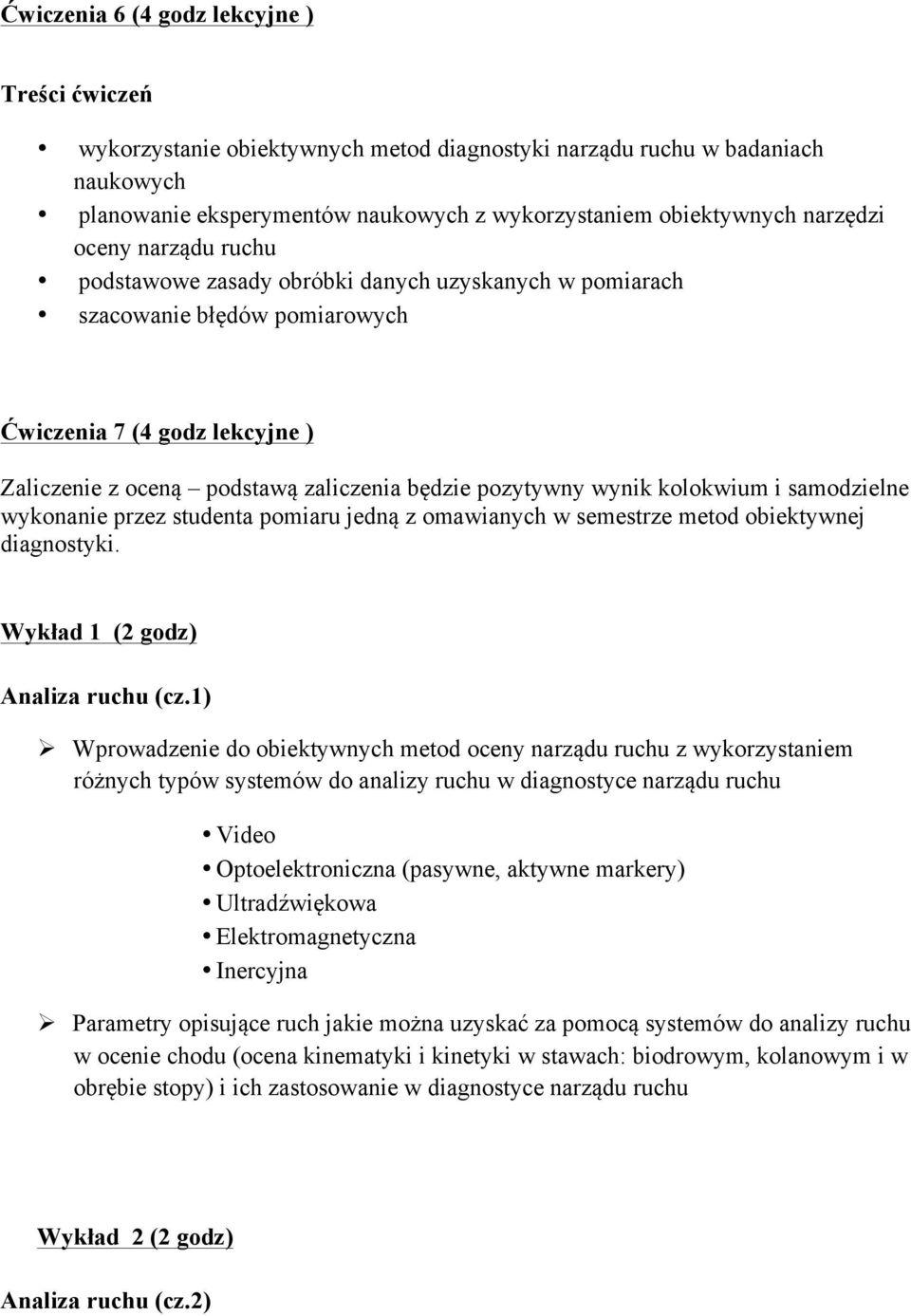 samodzielne wykonanie przez studenta pomiaru jedną z omawianych w semestrze metod obiektywnej diagnostyki. Wykład 1 (2 godz) Analiza ruchu (cz.