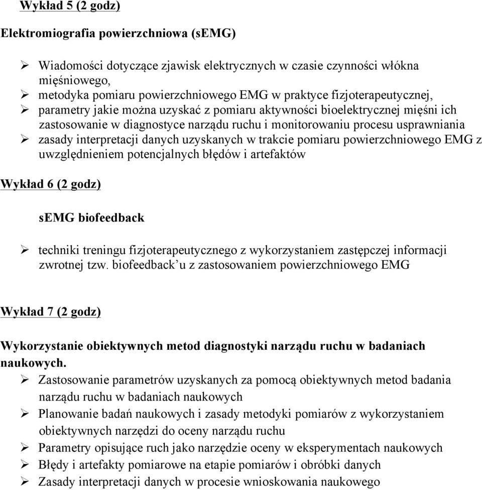 interpretacji danych uzyskanych w trakcie pomiaru powierzchniowego EMG z uwzględnieniem potencjalnych błędów i artefaktów Wykład 6 (2 godz) semg biofeedback Ø techniki treningu fizjoterapeutycznego z