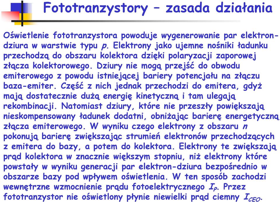 Dziury nie mogą przejść do obwodu emiterowego z powodu istniejącej bariery potencjału na złączu baza-emiter.