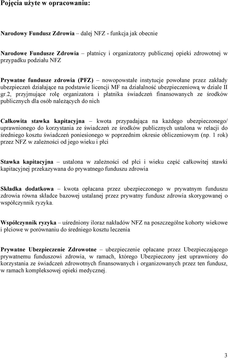 2, przyjmujące rolę organizatora i płatnika świadczeń finansowanych ze środków publicznych dla osób należących do nich Całkowita stawka kapitacyjna kwota przypadająca na każdego ubezpieczonego/