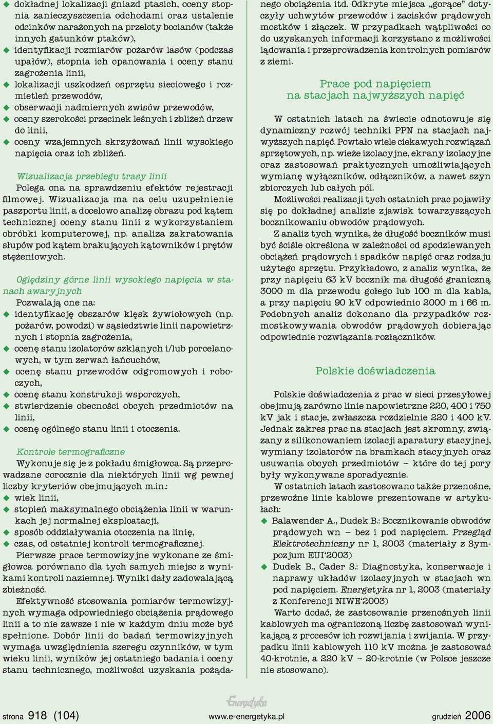 szerokości przecinek leśnych i zbliżeń drzew do linii, oceny wzajemnych skrzyżowań linii wysokiego napięcia oraz ich zbliżeń.