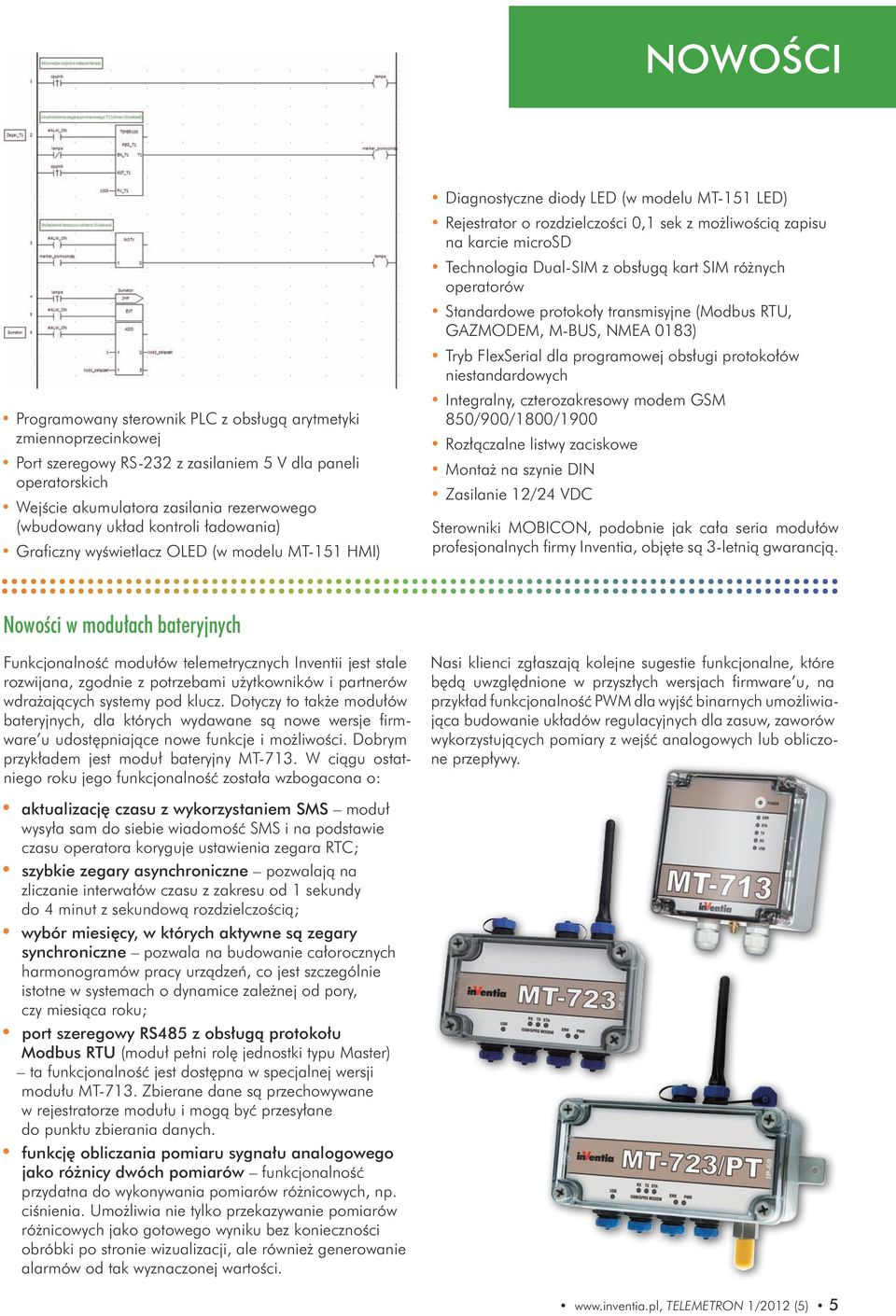 Technologia Dual-SIM z obsługą kart SIM różnych operatorów Standardowe protokoły transmisyjne (Modbus RTU, GAZMODEM, M-BUS, NMEA 0183) Tryb FlexSerial dla programowej obsługi protokołów