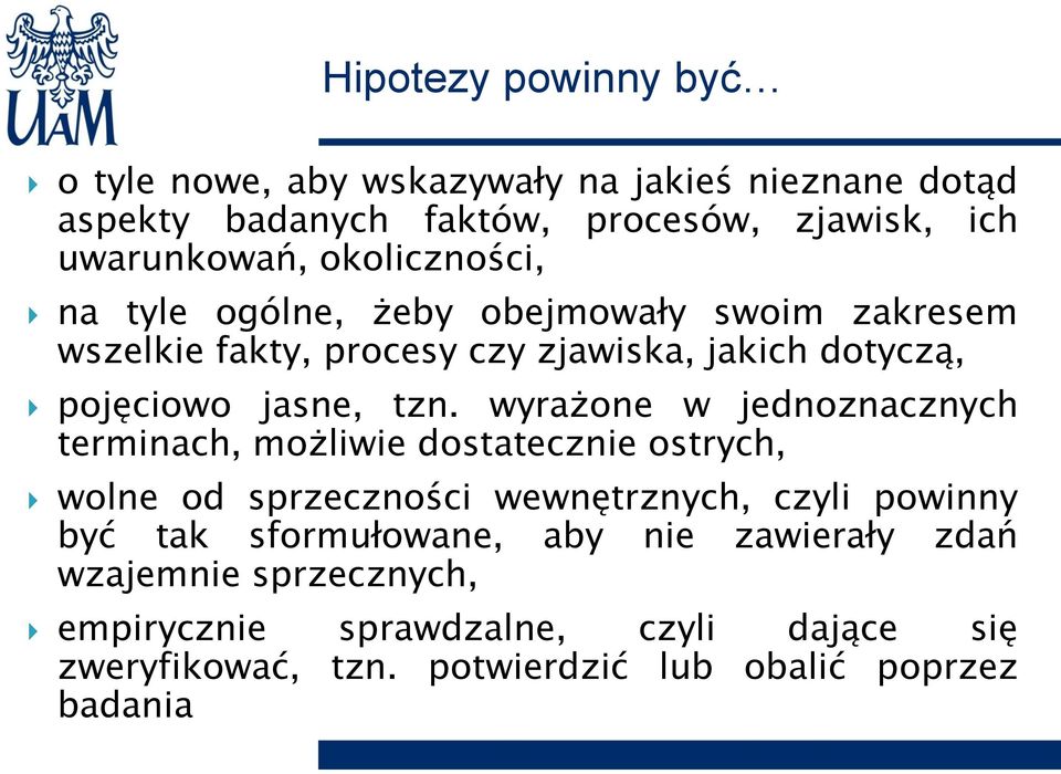 wyrażone w jednoznacznych terminach, możliwie dostatecznie ostrych, wolne od sprzeczności wewnętrznych, czyli powinny być tak sformułowane,