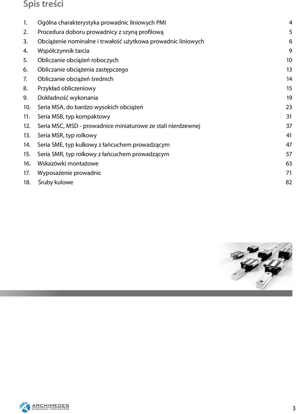 Obliczanie obciążeń średnich 14 8. Przykład obliczeniowy 15 9. Dokładność wykonania 19 10. Seria MSA, do bardzo wysokich obciążeń 23 11. Seria MSB, typ kompaktowy 31 12.