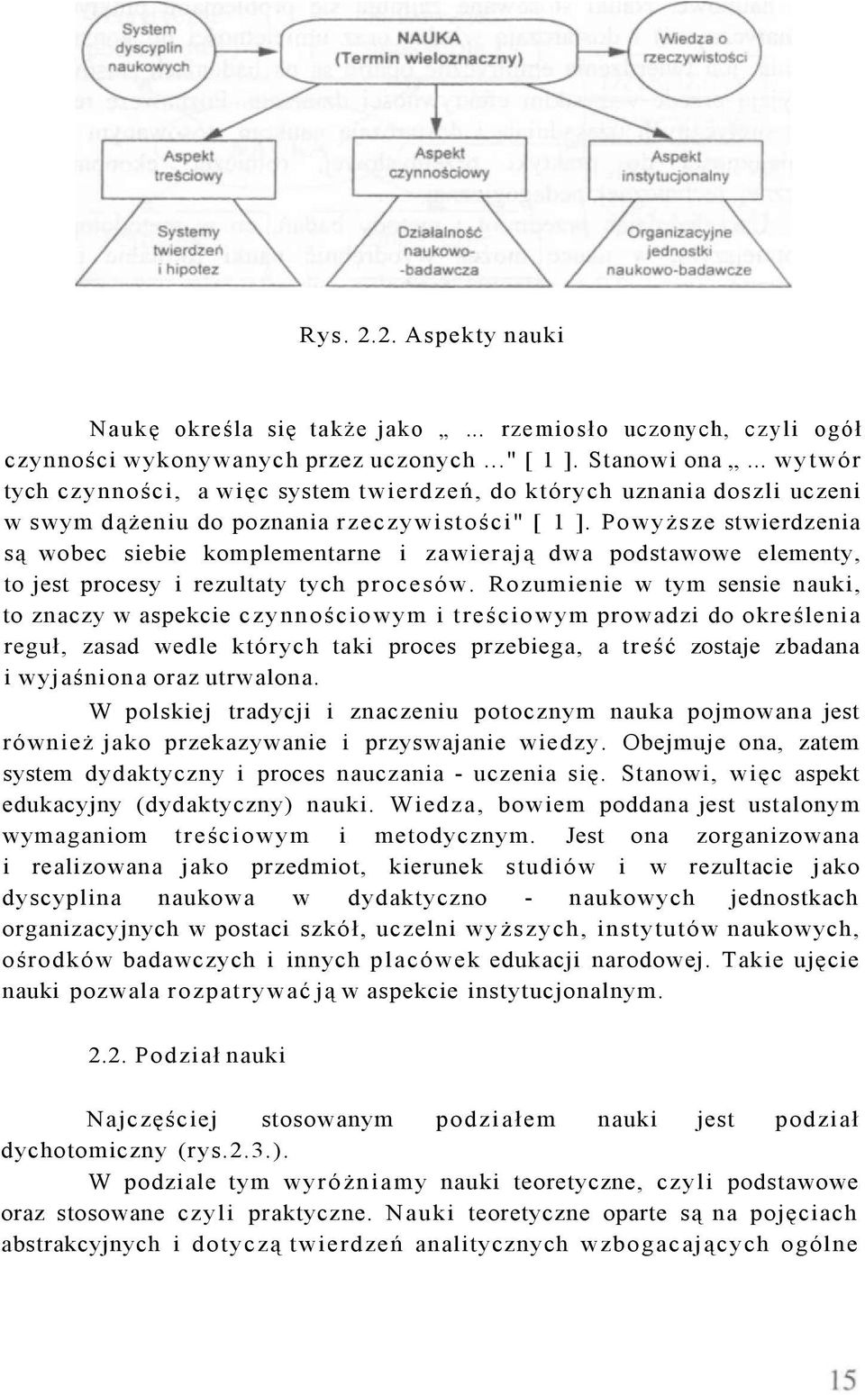 Powyższe stwierdzenia są wobec siebie komplementarne i zawierają dwa podstawowe elementy, to jest procesy i rezultaty tych procesów.