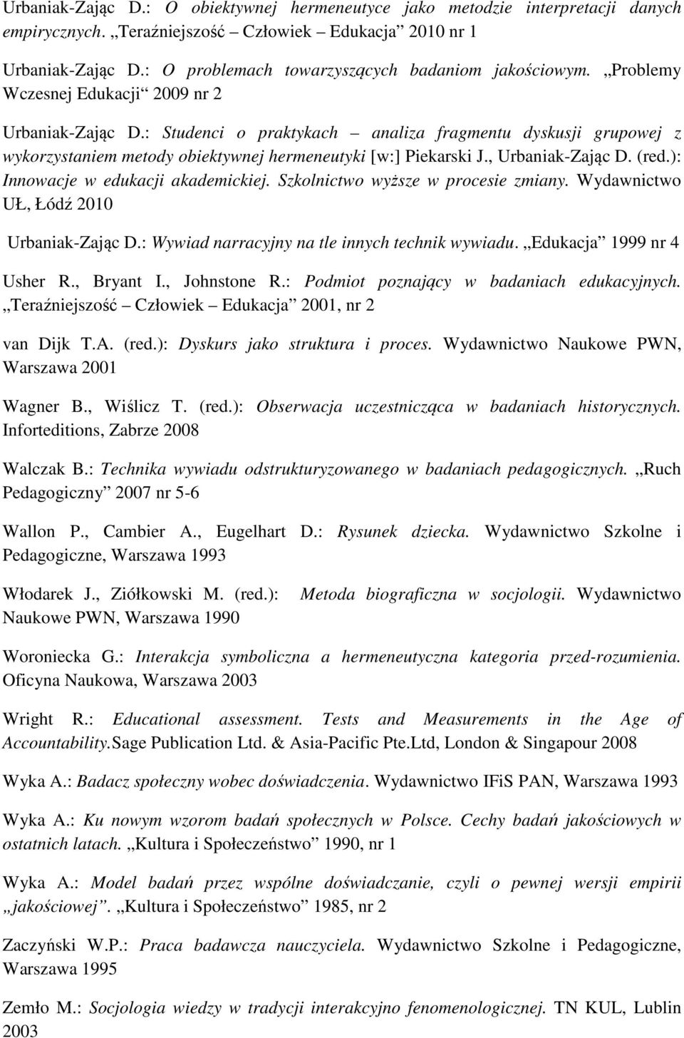 : Studenci o praktykach analiza fragmentu dyskusji grupowej z wykorzystaniem metody obiektywnej hermeneutyki [w:] Piekarski J., Urbaniak-Zając D. (red.): Innowacje w edukacji akademickiej.