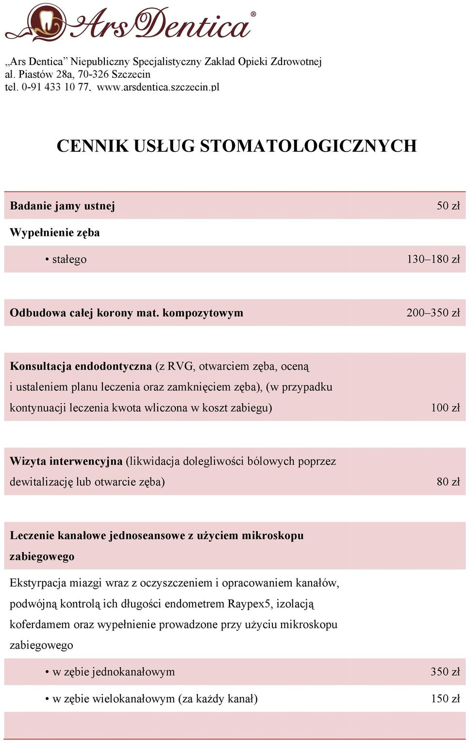 kompozytowym 200 3 Konsultacja endodontyczna (z RVG, otwarciem zęba, oceną i ustaleniem planu leczenia oraz zamknięciem zęba), (w przypadku kontynuacji leczenia kwota wliczona w koszt zabiegu) Wizyta