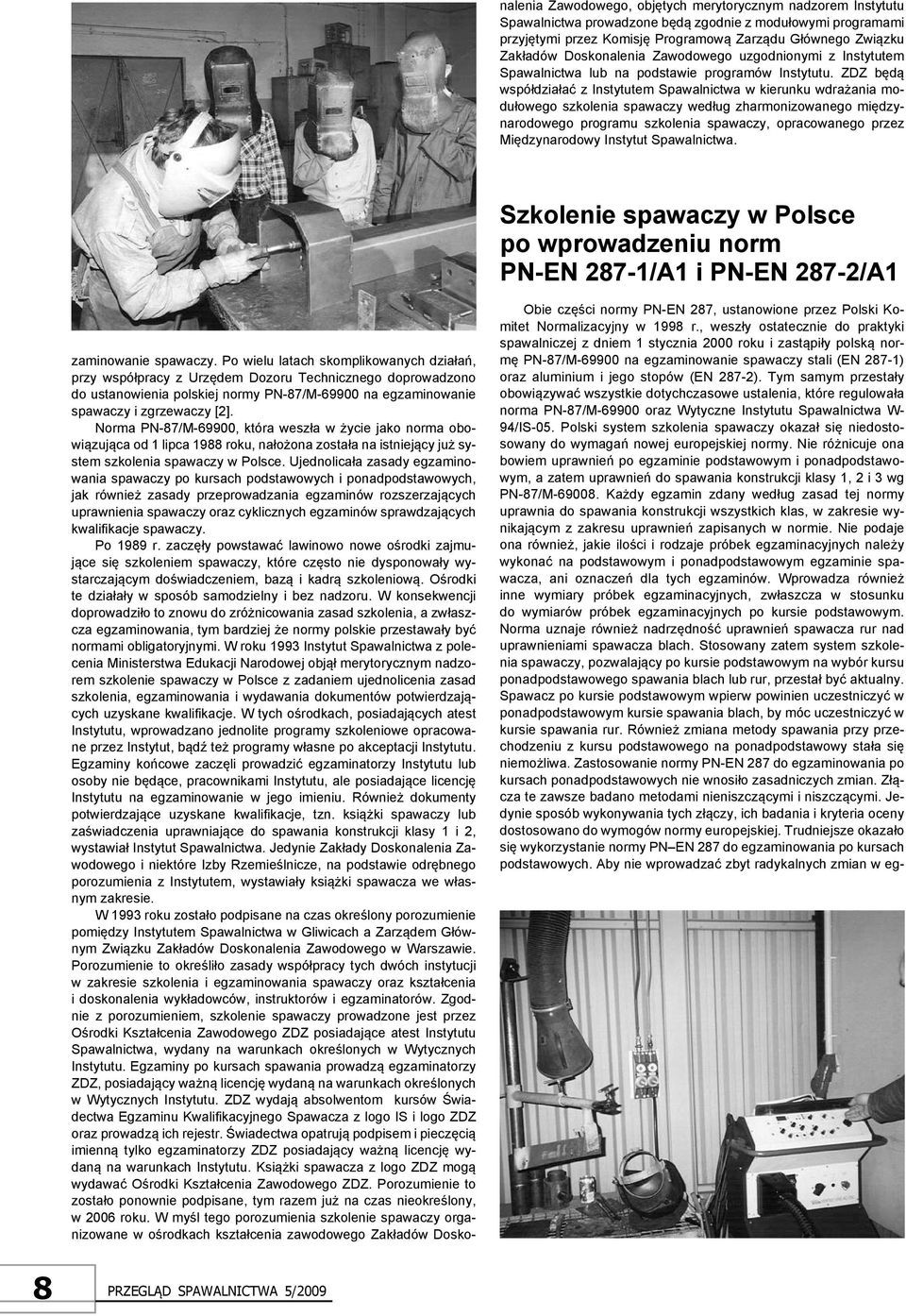 ZDZ będą współdziałać z Instytutem Spawalnictwa w kierunku wdrażania modułowego szkolenia spawaczy według zharmonizowanego międzynarodowego programu szkolenia spawaczy, opracowanego przez