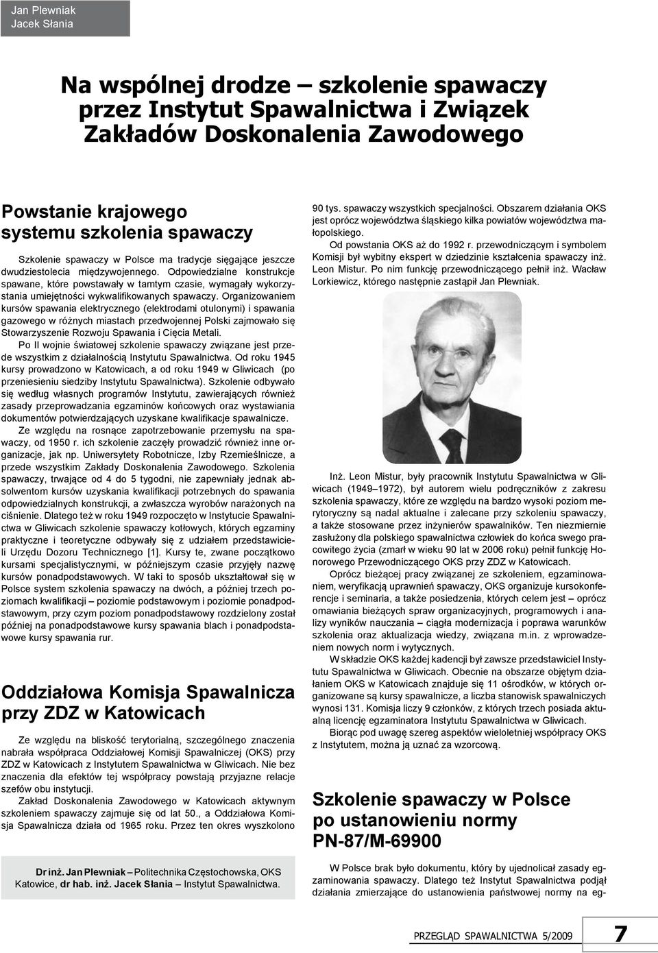Odpowiedzialne konstrukcje spawane, które powstawały w tamtym czasie, wymagały wykorzystania umiejętności wykwalifikowanych spawaczy.