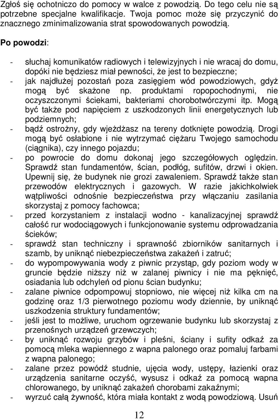 gdyż mogą być skażone np. produktami ropopochodnymi, nie oczyszczonymi ściekami, bakteriami chorobotwórczymi itp.