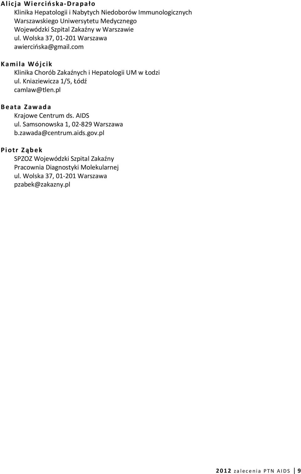 Kniaziewicza 1/5, Łódź camlaw@tlen.pl Beata Zawada Krajowe Centrum ds. AIDS ul. Samsonowska 1, 02-829 Warszawa b.zawada@centrum.aids.gov.