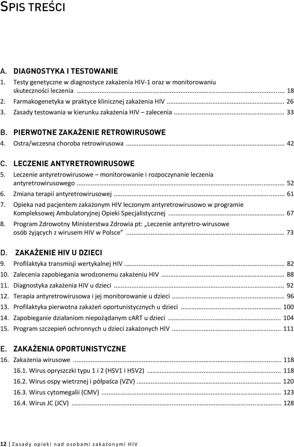 Leczenie antyretrowirusowe monitorowanie i rozpoczynanie leczenia antyretrowirusowego... 52 6. Zmiana terapii antyretrowirusowej... 61 7.