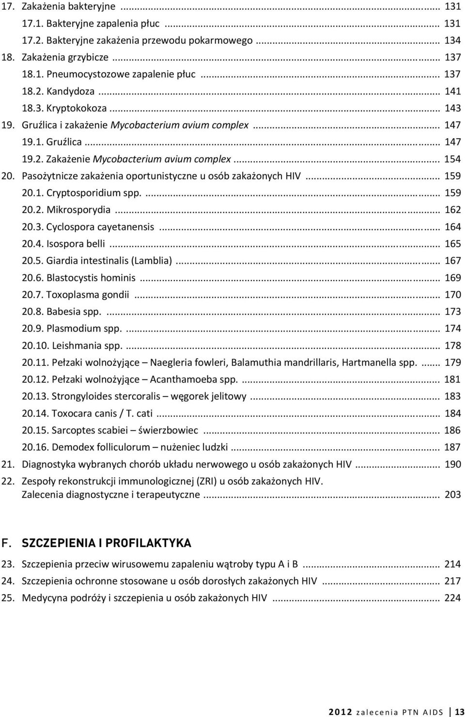 Pasożytnicze zakażenia oportunistyczne u osób zakażonych HIV... 159 20.1. Cryptosporidium spp.... 159 20.2. Mikrosporydia... 162 20.3. Cyclospora cayetanensis... 164 20.4. Isospora belli... 165 20.5. Giardia intestinalis (Lamblia).