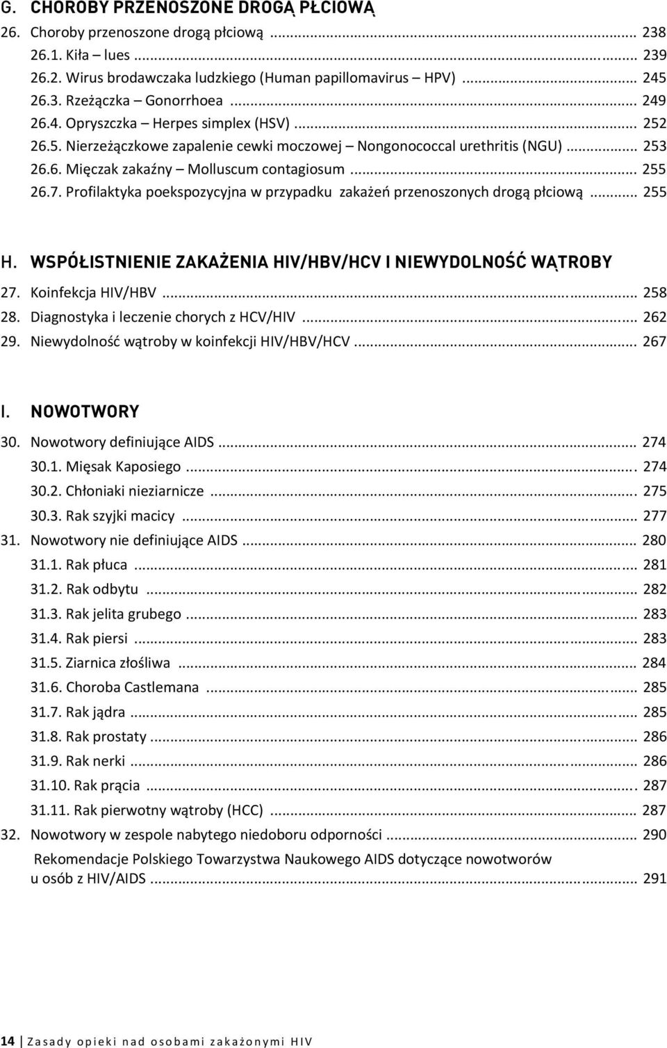 Profilaktyka poekspozycyjna w przypadku zakażeń przenoszonych drogą płciową... 255 H. WSPÓŁISTNIENIE ZAKAŻENIA HIV/HBV/HCV I NIEWYDOLNOŚĆ WĄTROBY 27. Koinfekcja HIV/HBV... 258 28.