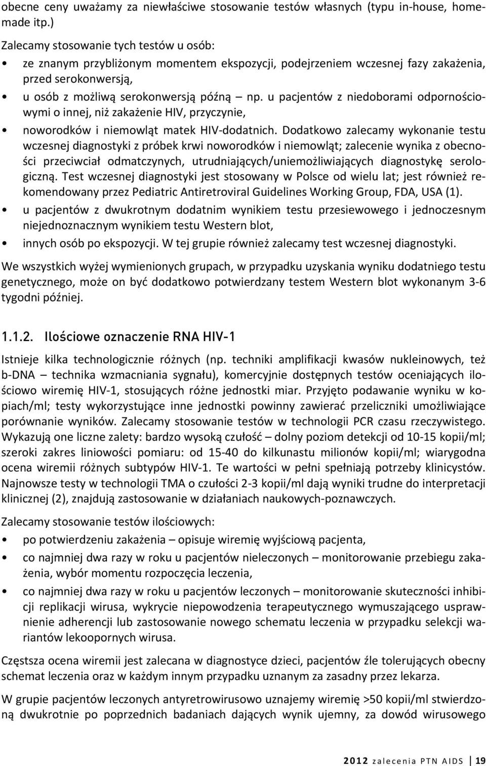 u pacjentów z niedoborami odpornościowymi o innej, niż zakażenie HIV, przyczynie, noworodków i niemowląt matek HIV-dodatnich.