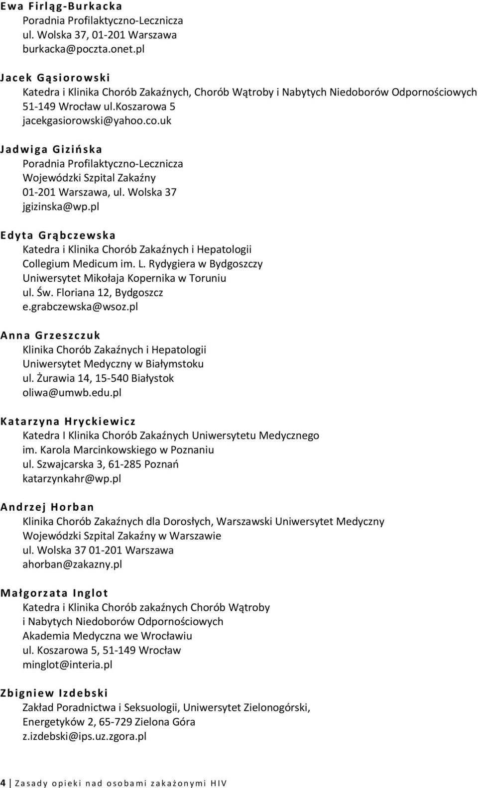 uk Jadwiga Giziń ska Poradnia Profilaktyczno-Lecznicza Wojewódzki Szpital Zakaźny 01-201 Warszawa, ul. Wolska 37 jgizinska@wp.