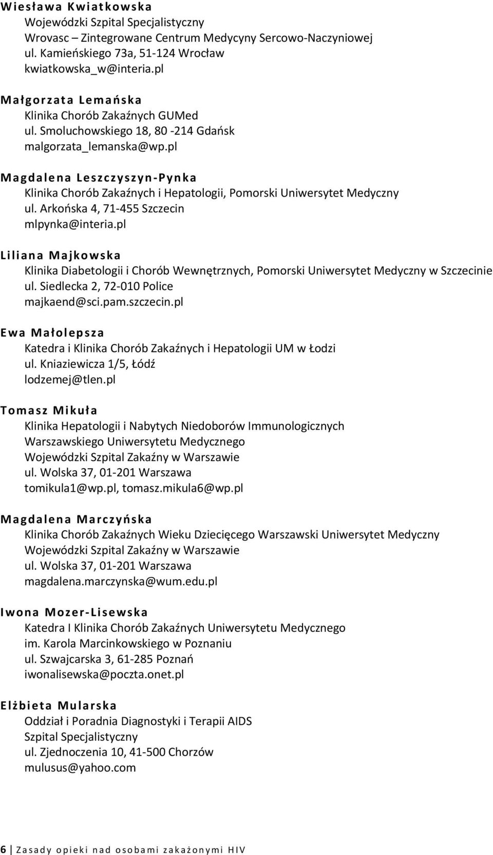 pl Magdalena Leszczyszyn-Pynka Klinika Chorób Zakaźnych i Hepatologii, Pomorski Uniwersytet Medyczny ul. Arkońska 4, 71-455 Szczecin mlpynka@interia.