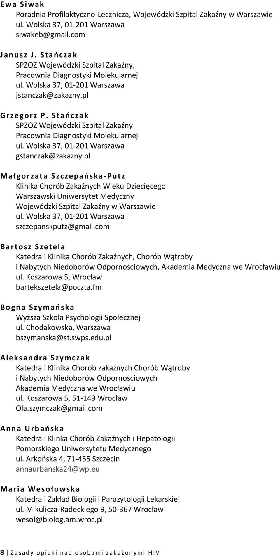 Stań czak SPZOZ Wojewódzki Szpital Zakaźny Pracownia Diagnostyki Molekularnej ul. Wolska 37, 01-201 Warszawa gstanczak@zakazny.