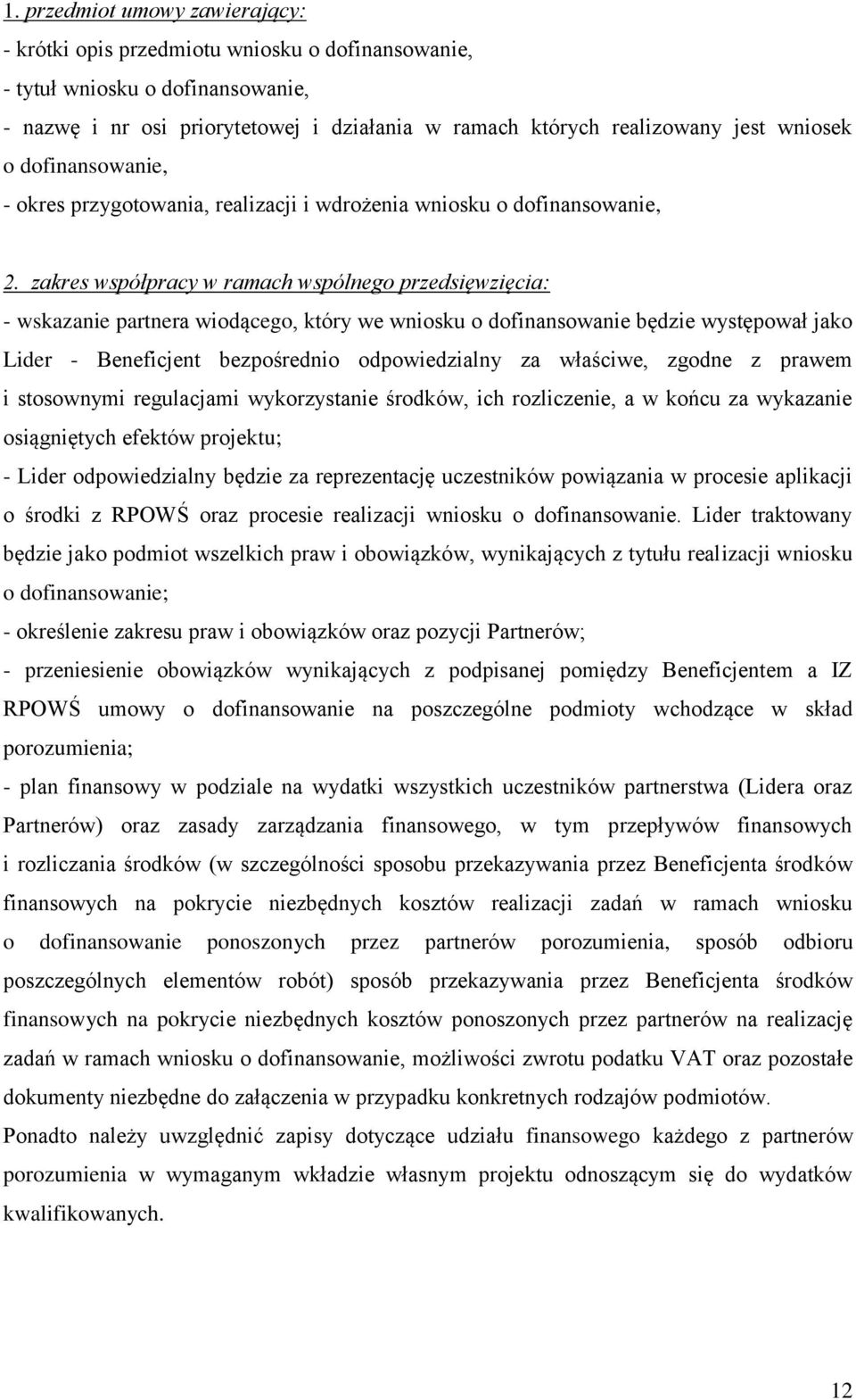 zakres współpracy w ramach wspólnego przedsięwzięcia: - wskazanie partnera wiodącego, który we wniosku o dofinansowanie będzie występował jako Lider - Beneficjent bezpośrednio odpowiedzialny za