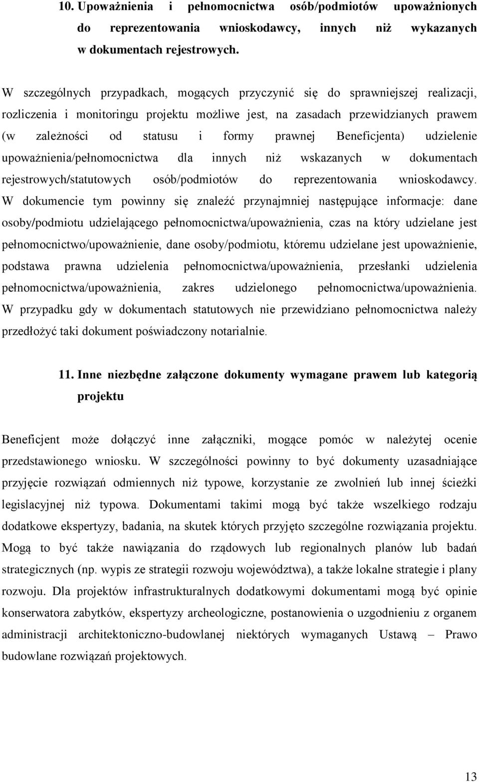 prawnej Beneficjenta) udzielenie upoważnienia/pełnomocnictwa dla innych niż wskazanych w dokumentach rejestrowych/statutowych osób/podmiotów do reprezentowania wnioskodawcy.