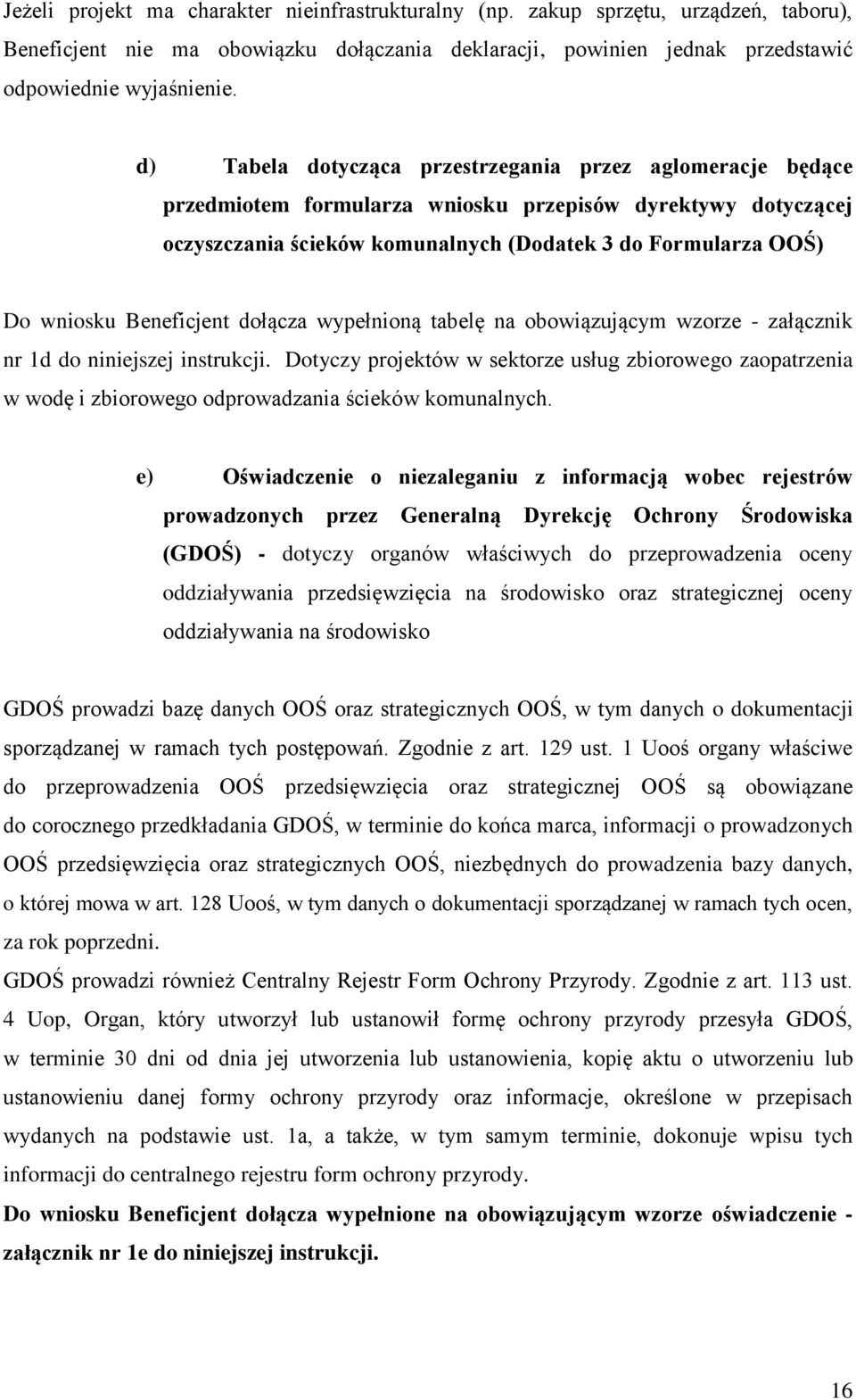Beneficjent dołącza wypełnioną tabelę na obowiązującym wzorze - załącznik nr 1d do niniejszej instrukcji.