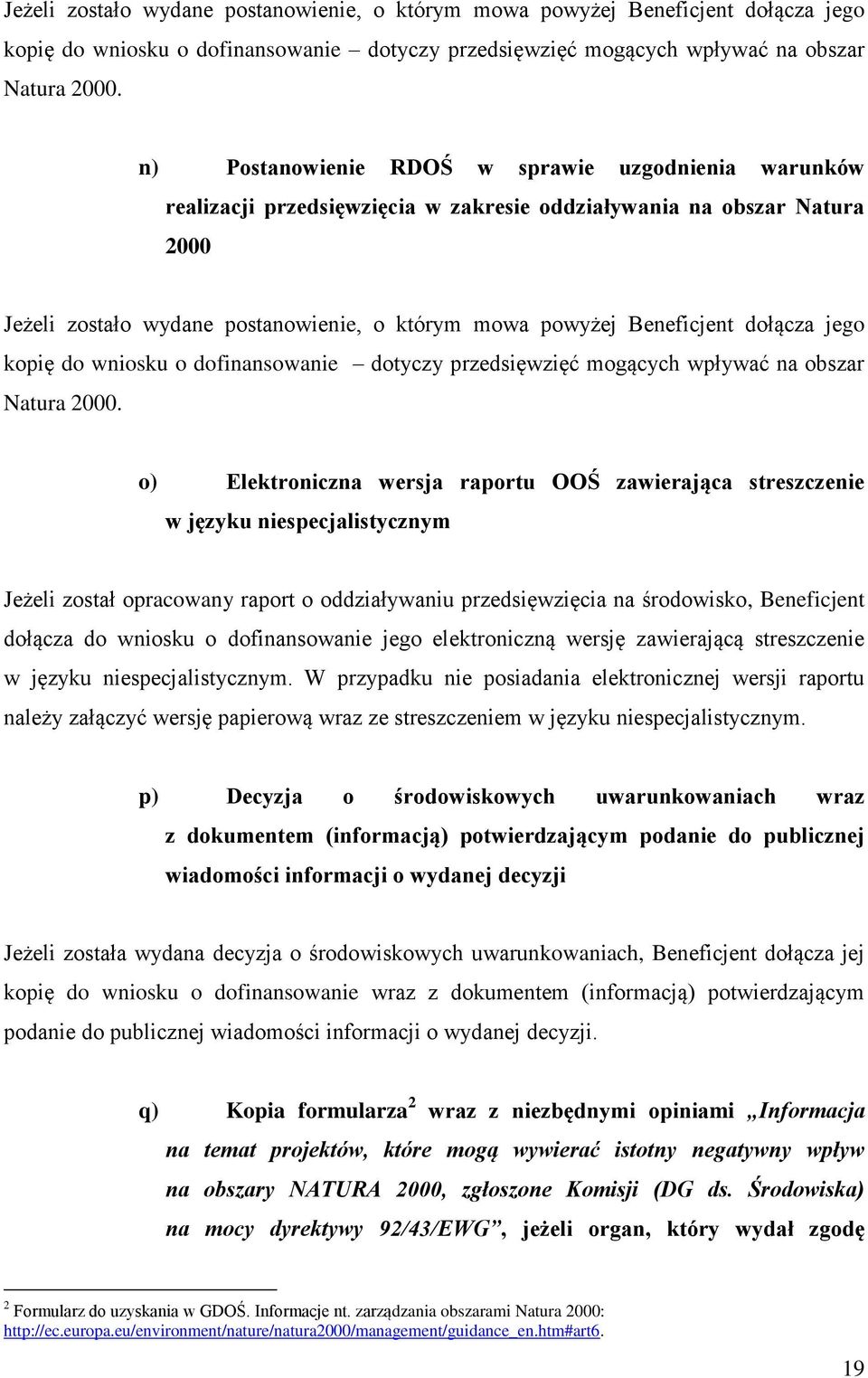 niespecjalistycznym Jeżeli został opracowany raport o oddziaływaniu przedsięwzięcia na środowisko, Beneficjent dołącza do wniosku o dofinansowanie jego elektroniczną wersję zawierającą streszczenie w