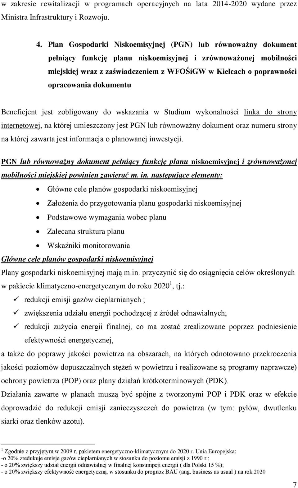 opracowania dokumentu Beneficjent jest zobligowany do wskazania w Studium wykonalności linka do strony internetowej, na której umieszczony jest PGN lub równoważny dokument oraz numeru strony na