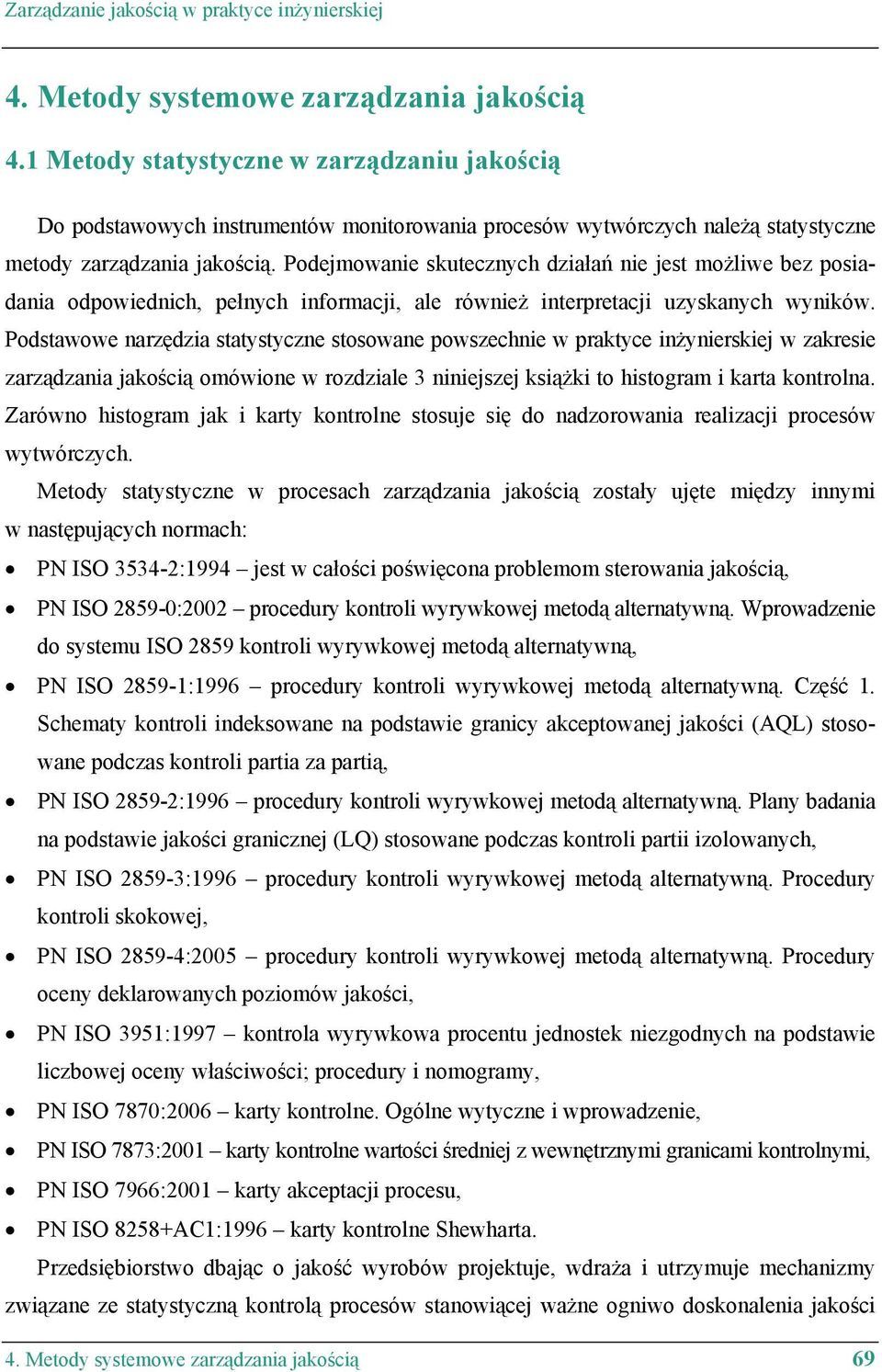 Podejmowanie skutecznych działań nie jest możliwe bez posiadania odpowiednich, pełnych informacji, ale również interpretacji uzyskanych wyników.