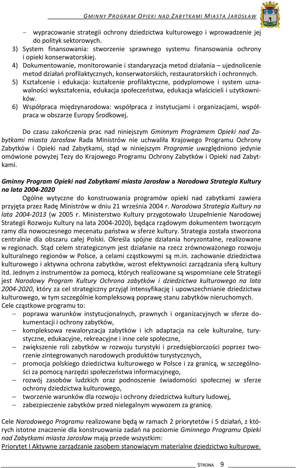 4) Dokumentowanie, monitorowanie i standaryzacja metod działania ujednolicenie metod działań profilaktycznych, konserwatorskich, restauratorskich i ochronnych.