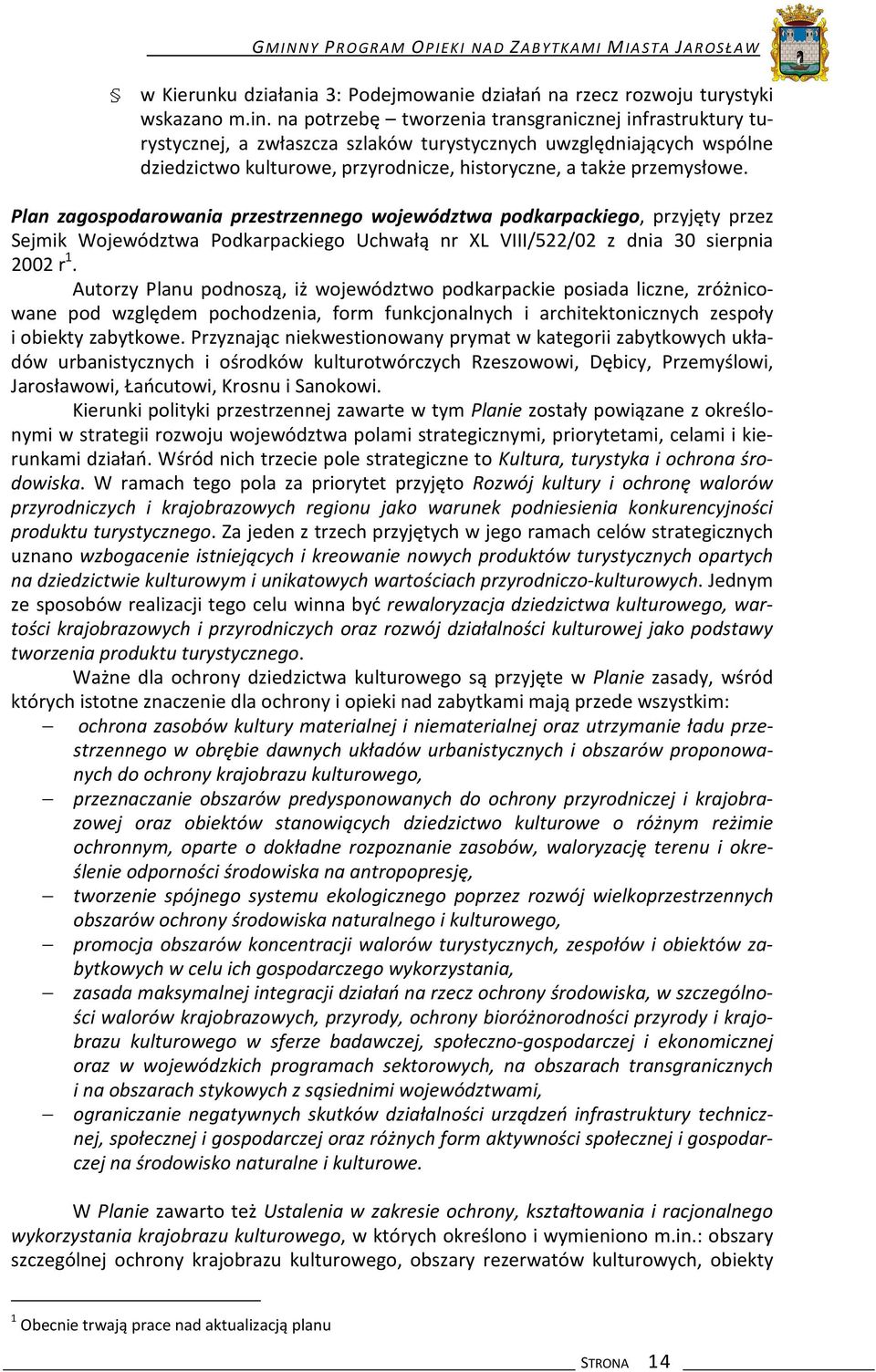 Plan zagospodarowania przestrzennego województwa podkarpackiego, przyjęty przez Sejmik Województwa Podkarpackiego Uchwałą nr XL VIII/522/02 z dnia 30 sierpnia 2002 r 1.
