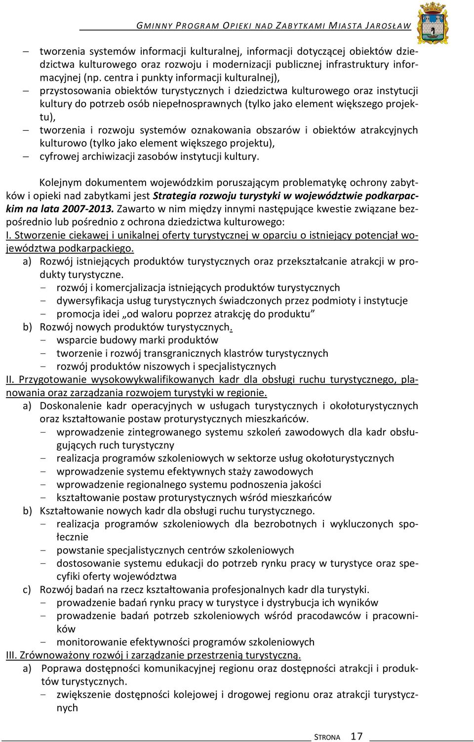 centra i punkty informacji kulturalnej), przystosowania obiektów turystycznych i dziedzictwa kulturowego oraz instytucji kultury do potrzeb osób niepełnosprawnych (tylko jako element większego