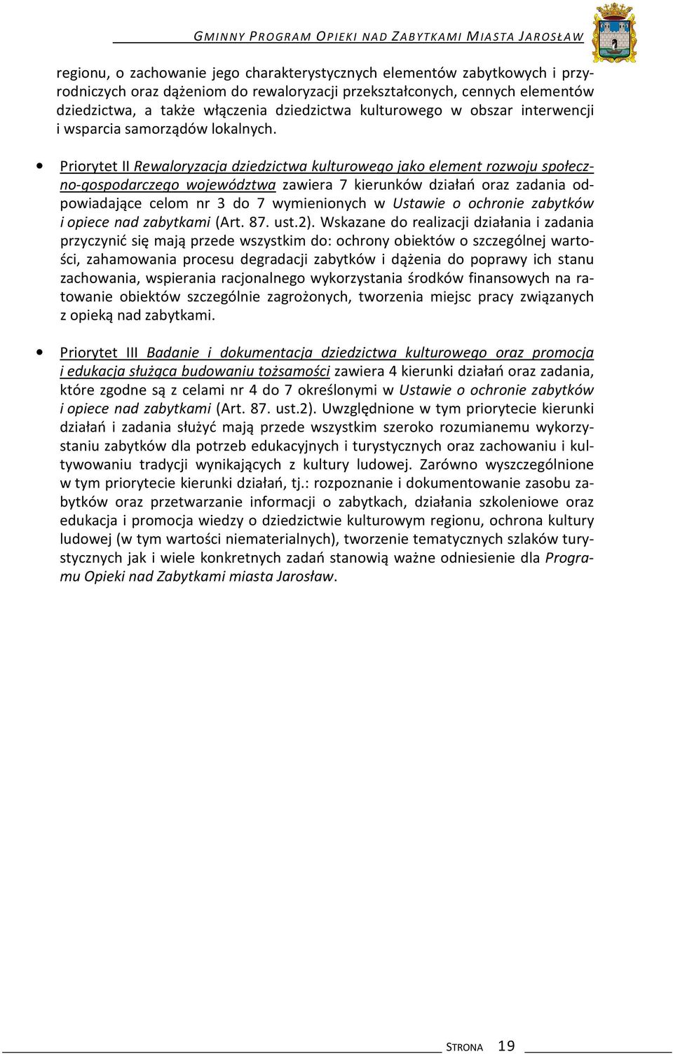 Priorytet II Rewaloryzacja dziedzictwa kulturowego jako element rozwoju społeczno-gospodarczego województwa zawiera 7 kierunków działań oraz zadania odpowiadające celom nr 3 do 7 wymienionych w