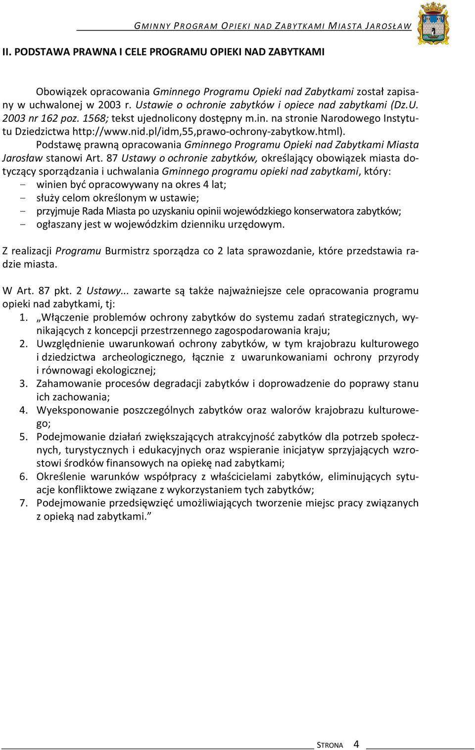 Ustawie o ochronie zabytków i opiece nad zabytkami (Dz.U. 2003 nr 162 poz. 1568; tekst ujednolicony dostępny m.in. na stronie Narodowego Instytutu Dziedzictwa http://www.nid.