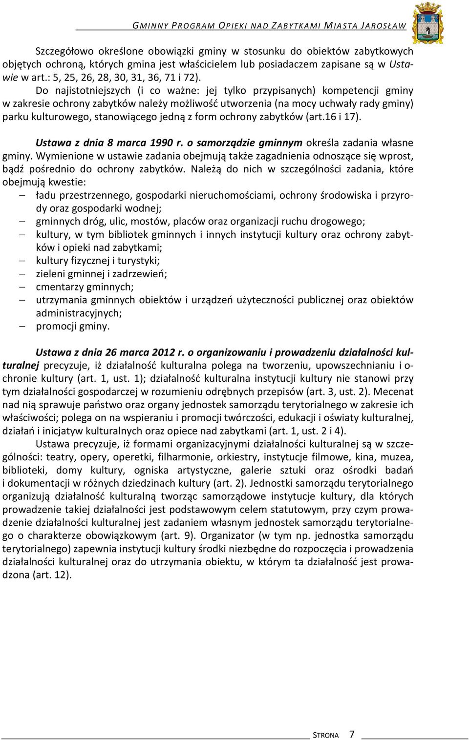 Do najistotniejszych (i co ważne: jej tylko przypisanych) kompetencji gminy w zakresie ochrony zabytków należy możliwość utworzenia (na mocy uchwały rady gminy) parku kulturowego, stanowiącego jedną