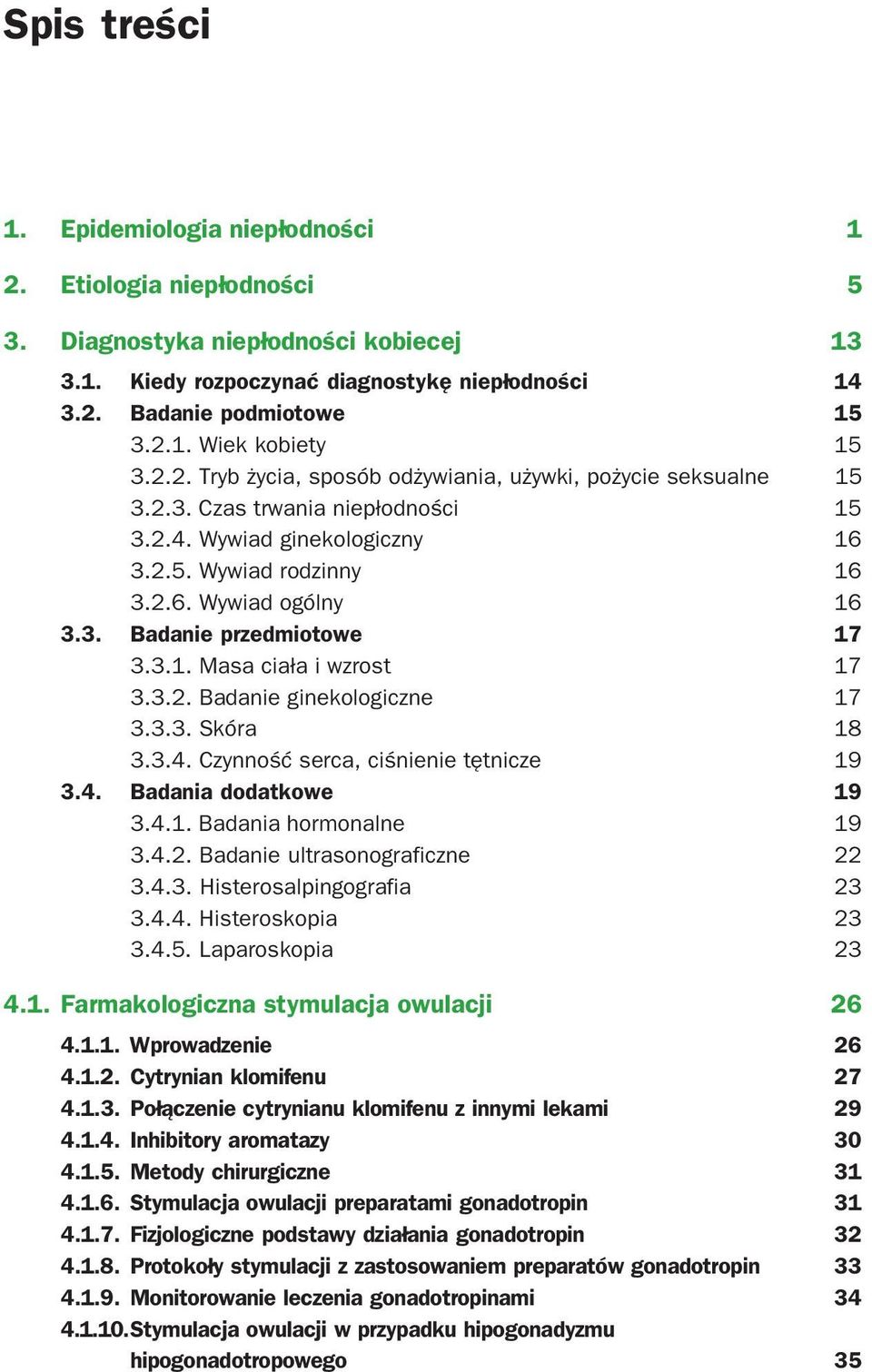 3.1. Masa ciała i wzrost 17 3.3.2. Badanie ginekologiczne 17 3.3.3. Skóra 18 3.3.4. Czynność serca, ciśnienie tętnicze 19 3.4. Badania dodatkowe 19 3.4.1. Badania hormonalne 19 3.4.2. Badanie ultrasonograficzne 22 3.