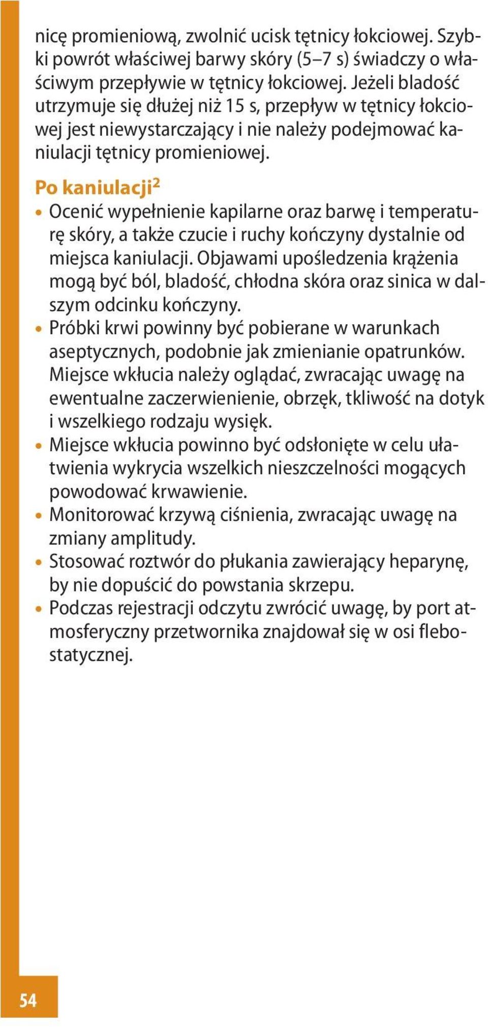 Po kaniulacji 2 Ocenić wypełnienie kapilarne oraz barwę i temperaturę skóry, a także czucie i ruchy kończyny dystalnie od miejsca kaniulacji.