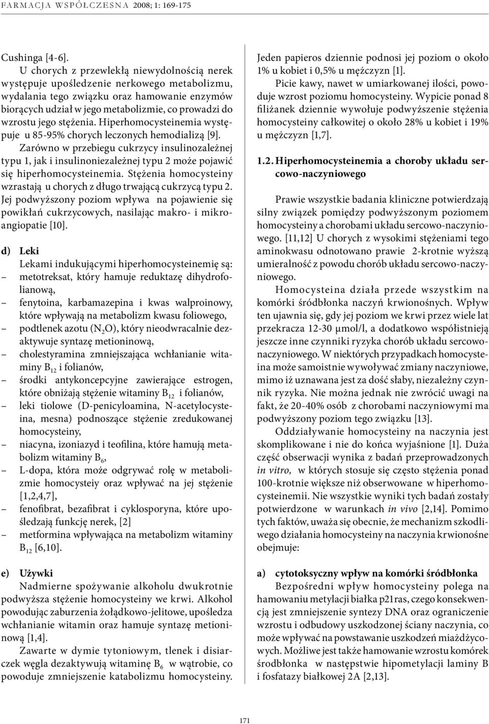 jego stężenia. Hiperhomocysteinemia występuje u 85-95% chorych leczonych hemodializą [9].