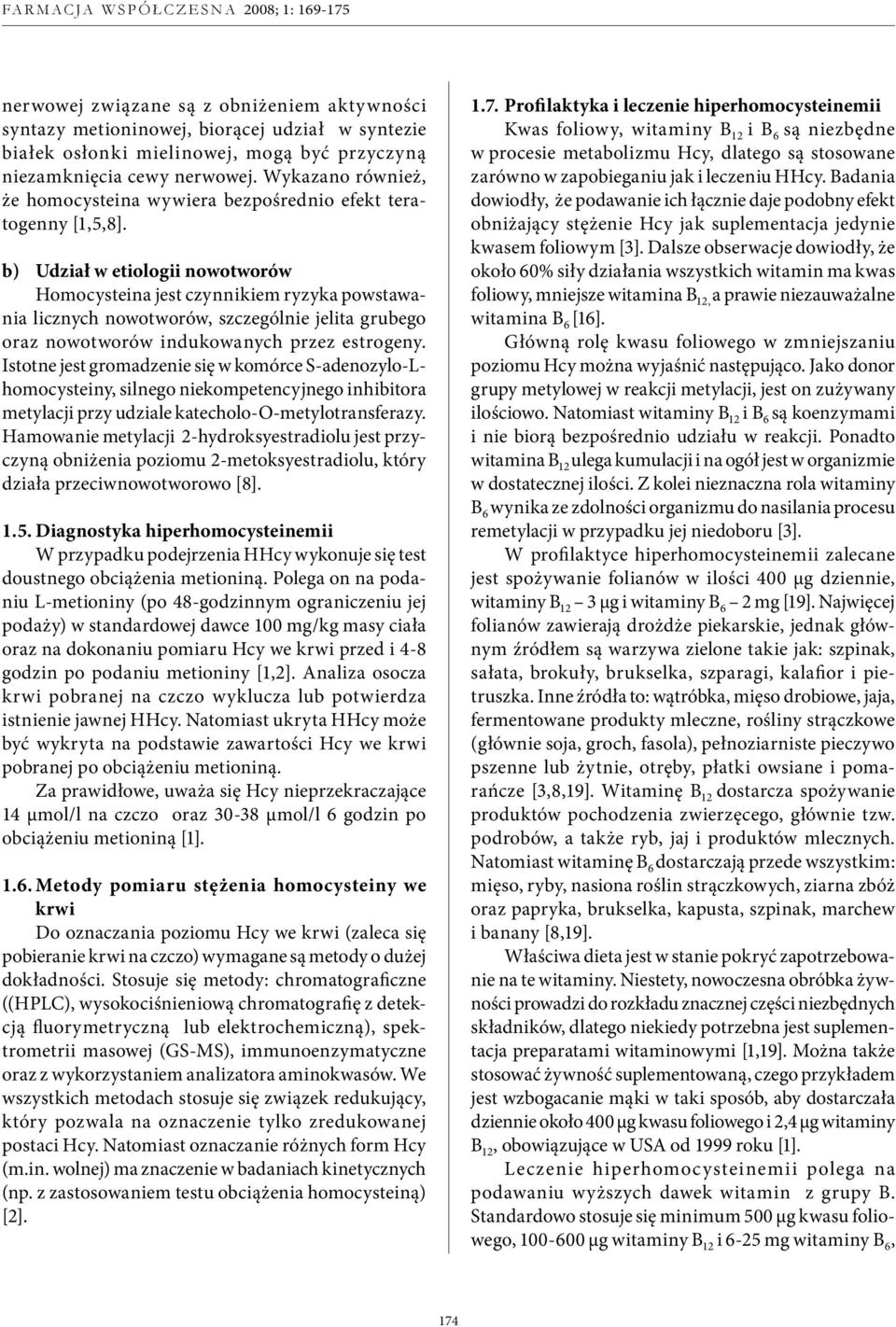 b) Udział w etiologii nowotworów Homocysteina jest czynnikiem ryzyka powstawania licznych nowotworów, szczególnie jelita grubego oraz nowotworów indukowanych przez estrogeny.