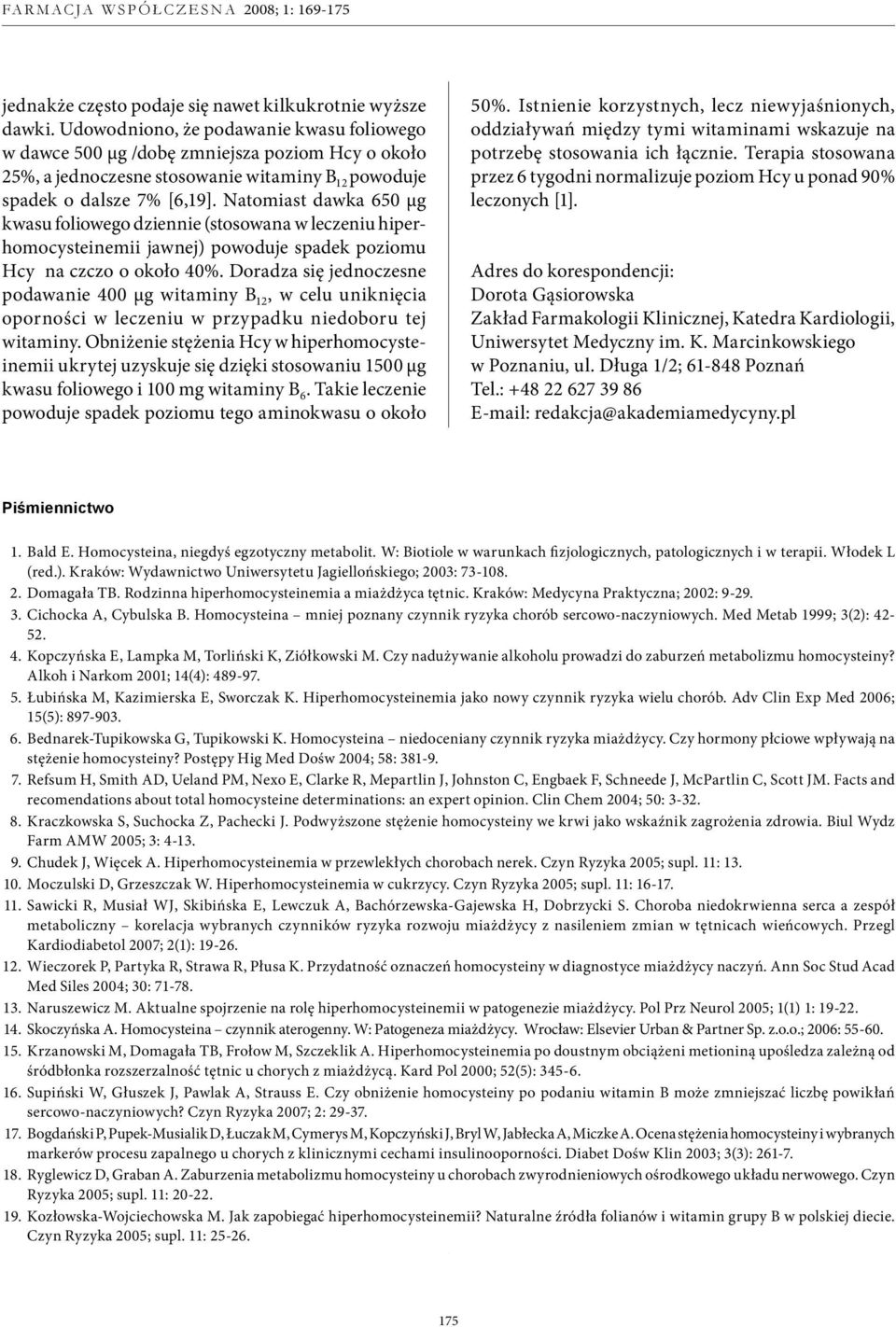 Natomiast dawka 650 µg kwasu foliowego dziennie (stosowana w leczeniu hiperhomocysteinemii jawnej) powoduje spadek poziomu Hcy na czczo o około 40%.